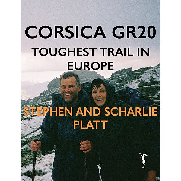 Corsica GR20: Toughest Trail in Europe, Stephen Platt, Scharlie Platt