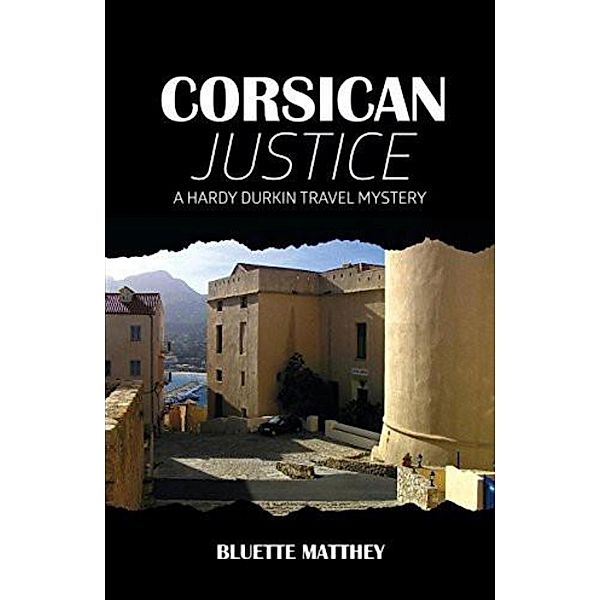 Corsican Justice (Hardy Durkin Travel Mysteries, #1) / Hardy Durkin Travel Mysteries, Bluette Matthey