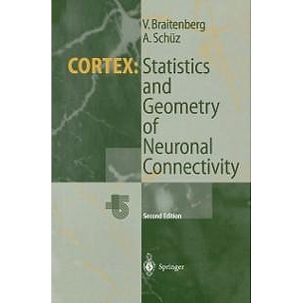 Cortex: Statistics and Geometry of Neuronal Connectivity, Valentino Braitenberg, Almut Schüz