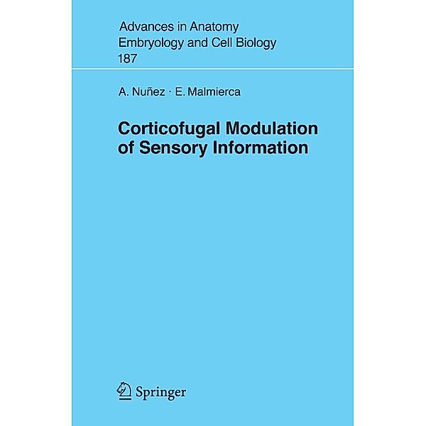 Corticofugal Modulation of Sensory Information / Advances in Anatomy, Embryology and Cell Biology Bd.187, A. Nuñez, E. Malmierca