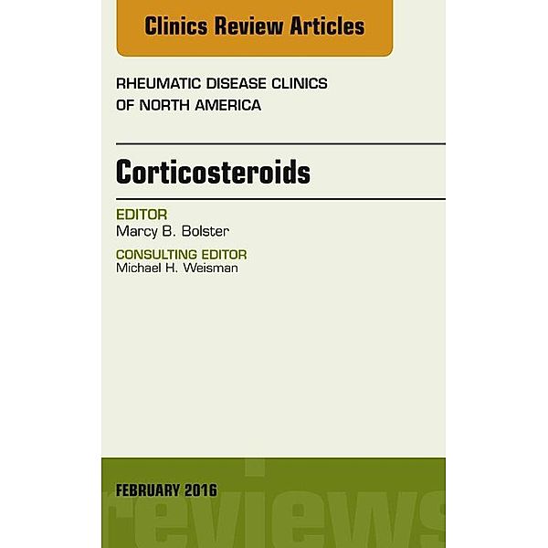 Corticosteroids, An Issue of Rheumatic Disease Clinics of North America, Marcy B. Bolster