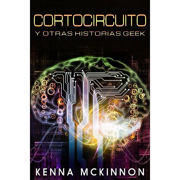 Cortocircuito y otras historias Geek, Kenna Mckinnon
