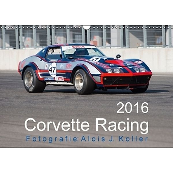 Corvette Racing 2016CH-Version (Wandkalender 2016 DIN A3 quer), Alois J. Koller