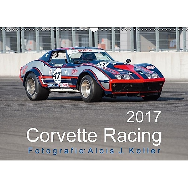 Corvette Racing 2017CH-Version (Wandkalender 2017 DIN A3 quer), Alois J. Koller