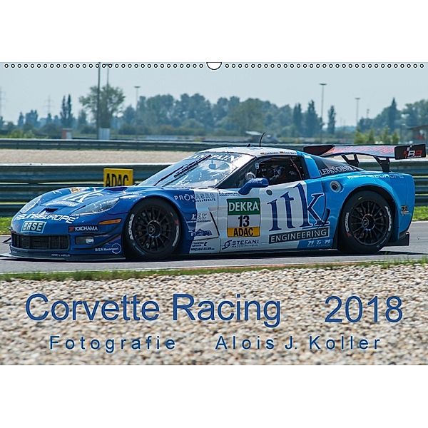 Corvette Racing 2018CH-Version (Wandkalender 2018 DIN A2 quer) Dieser erfolgreiche Kalender wurde dieses Jahr mit gleich, Alois J. Koller