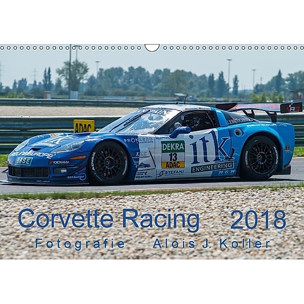 Corvette Racing 2018CH-Version (Wandkalender 2018 DIN A3 quer) Dieser erfolgreiche Kalender wurde dieses Jahr mit gleich, Alois J. Koller