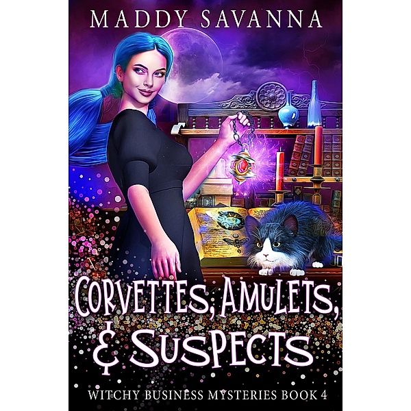 Corvettes, Amulets, & Suspects (Witchy Business Mysteries, #4) / Witchy Business Mysteries, Maddy Savanna