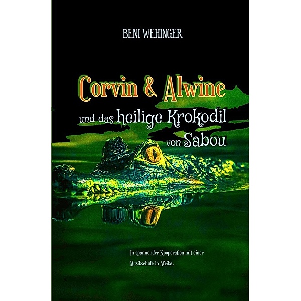Corvin und Alwine - und das heilige Krokodil von Sabou, Beni Wehinger