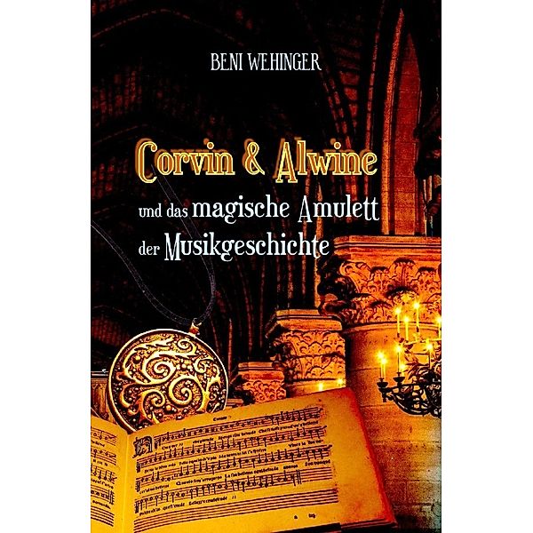 Corvin und Alwine - und das magische Amulett der Musikgeschichte, Beni Wehinger