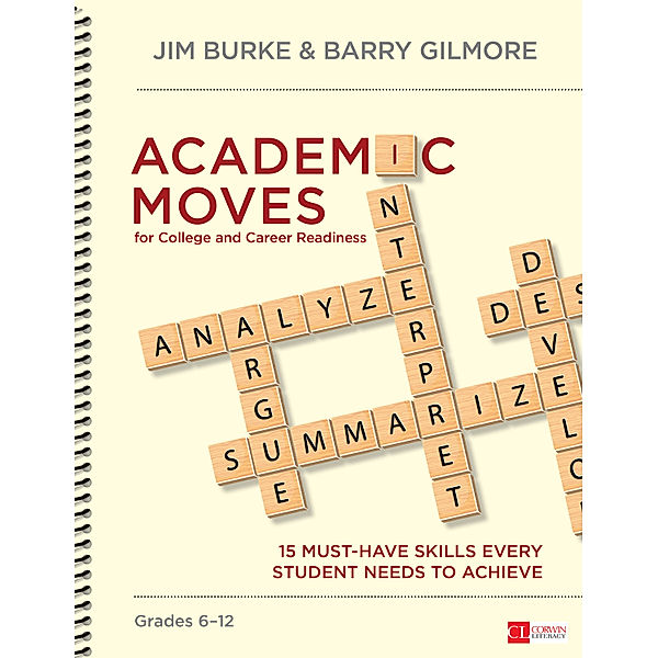 Corwin Literacy: Academic Moves for College and Career Readiness, Grades 6-12, Barry Gilmore, James R. Burke