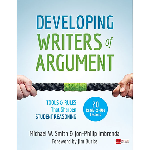 Corwin Literacy: Developing Writers of Argument, Michael W. Smith, Jon-Philip Imbrenda