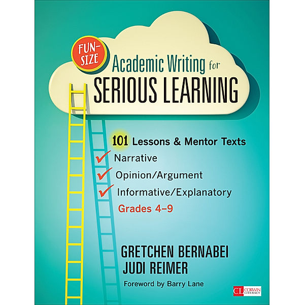 Corwin Literacy: Fun-Size Academic Writing for Serious Learning, Gretchen S. Bernabei, Judith A. Reimer