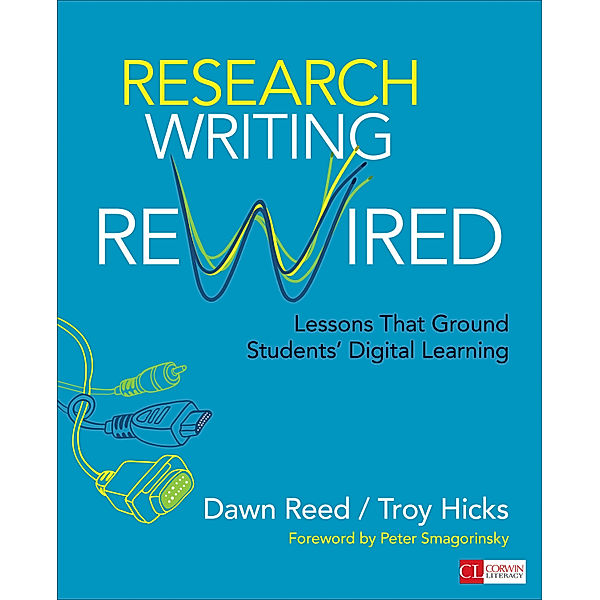 Corwin Literacy: Research Writing Rewired, Dawn M. Reed, Troy W. Hicks