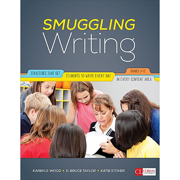 Corwin Literacy: Smuggling Writing, Karen D. Wood, Katie Stover Kelly, David Bruce Taylor