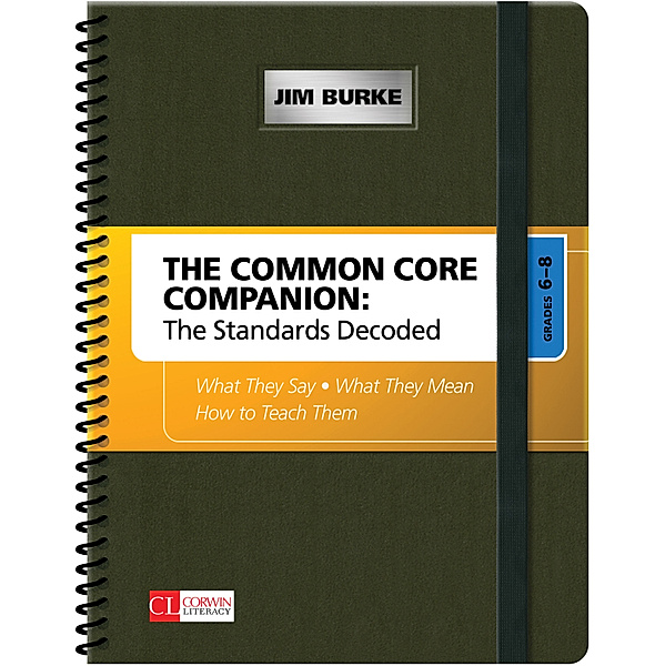 Corwin Literacy: The Common Core Companion: The Standards Decoded, Grades 6-8, James R. Burke