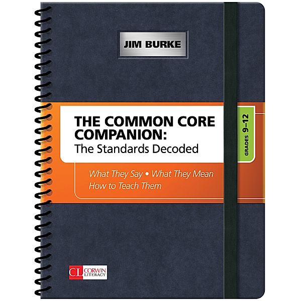 Corwin Literacy: The Common Core Companion: The Standards Decoded, Grades 9-12, James R. Burke