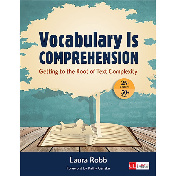 Corwin Literacy: Vocabulary Is Comprehension, Laura J. Robb