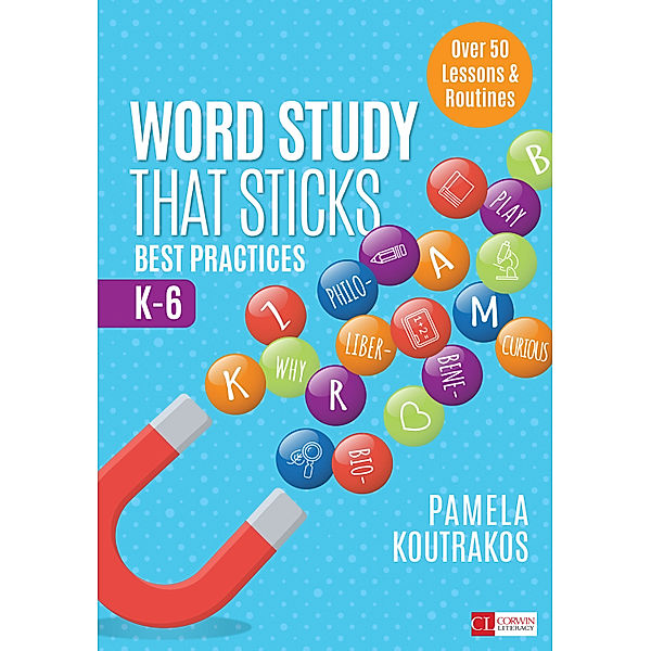 Corwin Literacy: Word Study That Sticks, Pamela A. Koutrakos