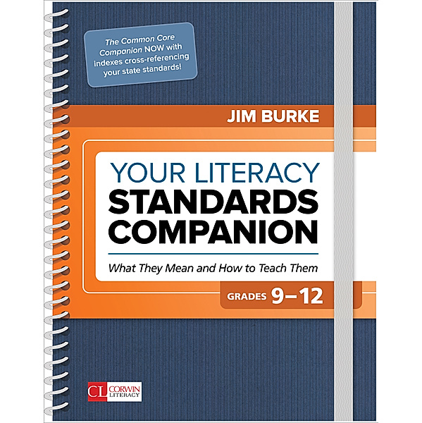 Corwin Literacy: Your Literacy Standards Companion, Grades 9-12, James R. Burke