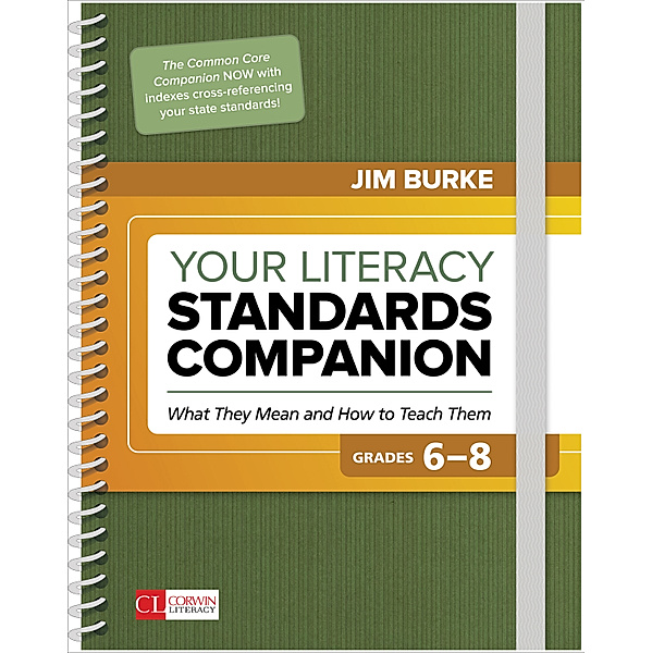 Corwin Literacy: Your Literacy Standards Companion, Grades 6-8, James R. Burke