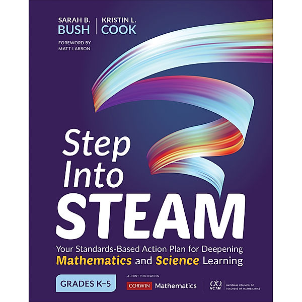 Corwin Mathematics Series: Step Into STEAM, Grades K-5, Kristin L. Cook, Sarah B. Bush