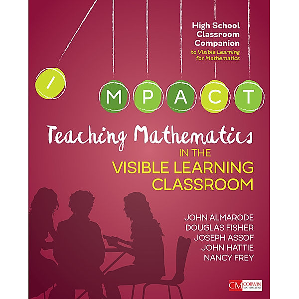 Corwin Mathematics Series: Teaching Mathematics in the Visible Learning Classroom, High School, Nancy Frey, John Hattie, John T. Almarode, Joseph Assof, Doug B. Fisher