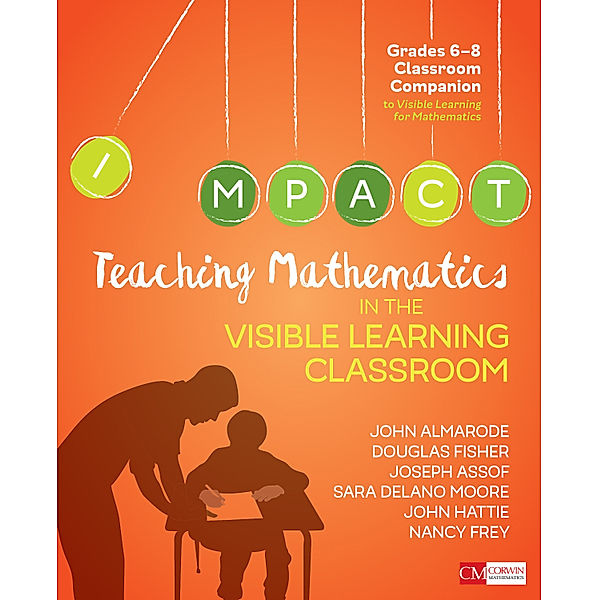 Corwin Mathematics Series: Teaching Mathematics in the Visible Learning Classroom, Grades 6-8, Nancy Frey, John Hattie, Sara Delano Moore, John T. Almarode, Joseph Assof, Doug B. Fisher