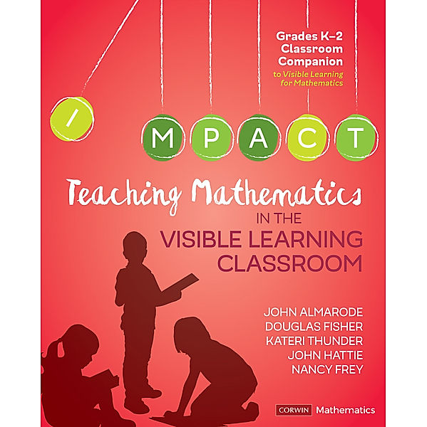 Corwin Mathematics Series: Teaching Mathematics in the Visible Learning Classroom, Grades K-2, Nancy Frey, John Hattie, John T. Almarode, Kateri Thunder, Doug B. Fisher