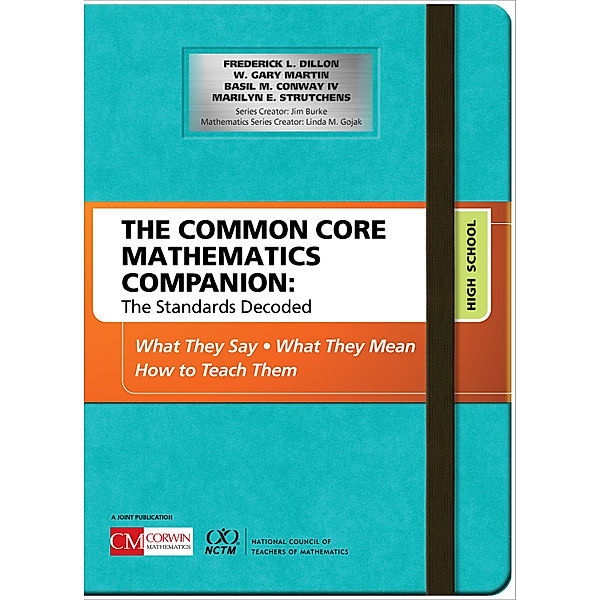 Corwin Mathematics Series: The Common Core Mathematics Companion: The Standards Decoded, High School, Marilyn E. Strutchens, Basil M. Conway, Frederick L. Dillon, W. Gary Martin