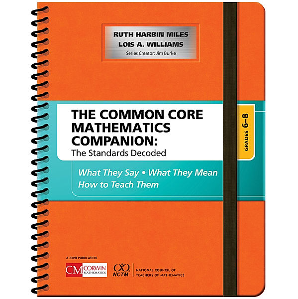 Corwin Mathematics Series: The Common Core Mathematics Companion: The Standards Decoded, Grades 6-8, Ruth Harbin Miles, Lois A. Williams
