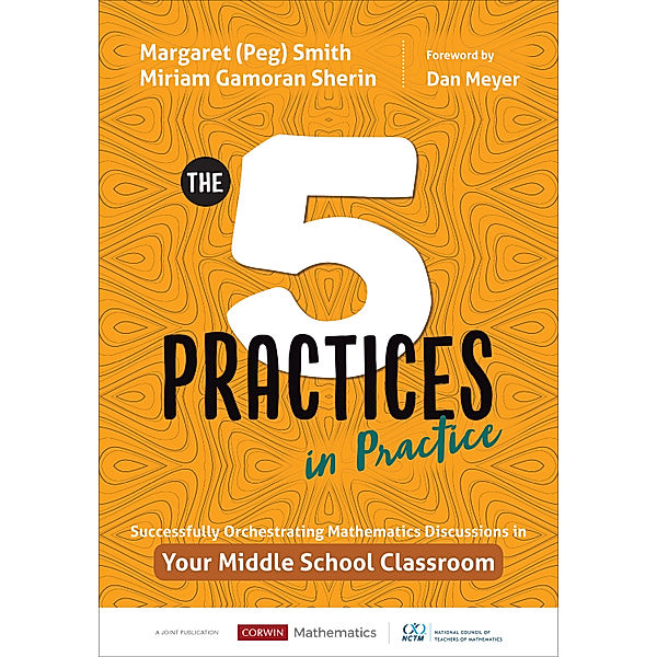 Corwin Mathematics Series: The Five Practices in Practice, Margaret (Peg) S. Smith, Miriam Gamoran Sherin