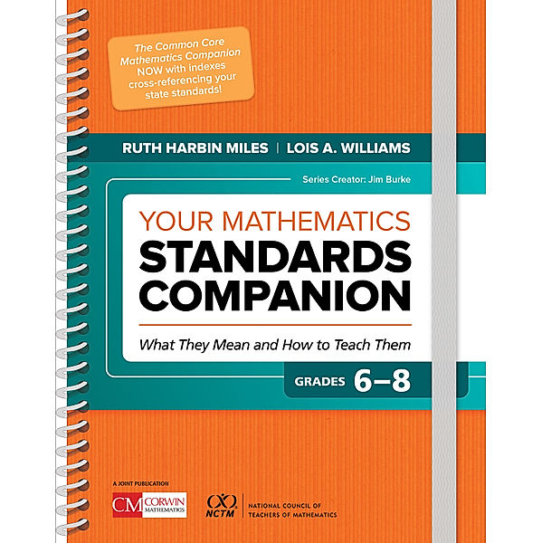 Corwin Mathematics Series: Your Mathematics Standards Companion, Grades 6-8, Ruth Harbin Miles, Lois A. Williams