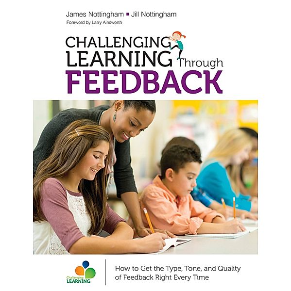 Corwin Teaching Essentials: Challenging Learning Through Feedback, Jill Nottingham, James A. Nottingham