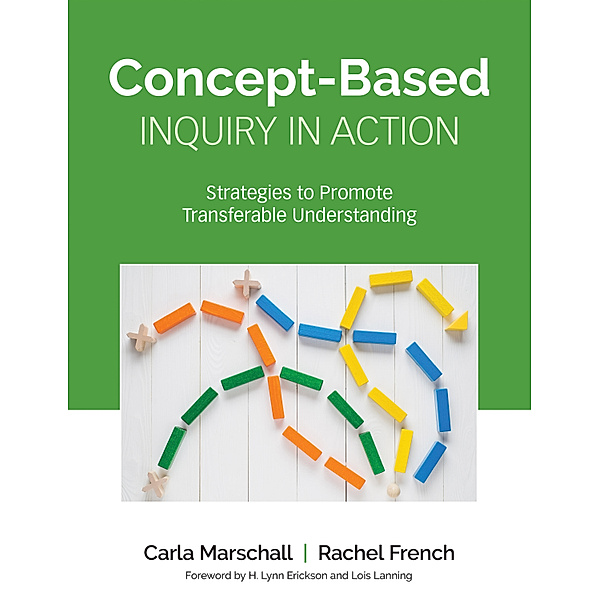 Corwin Teaching Essentials: Concept-Based Inquiry in Action, Rachel French, Carla Marschall