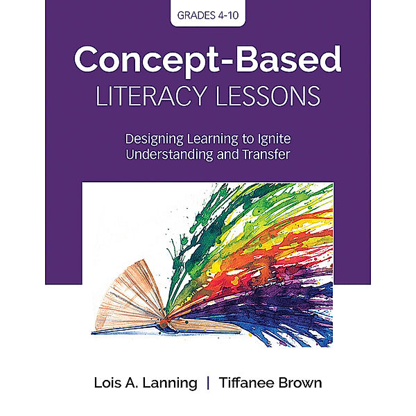 Corwin Teaching Essentials: Concept-Based Literacy Lessons, Lois A. Lanning, Tiffanee Brown