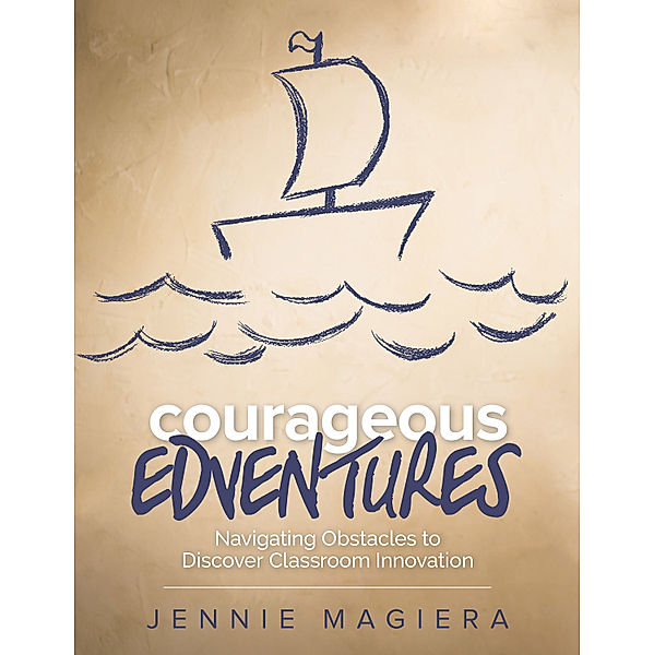 Corwin Teaching Essentials: Courageous Edventures, Jennie Magiera