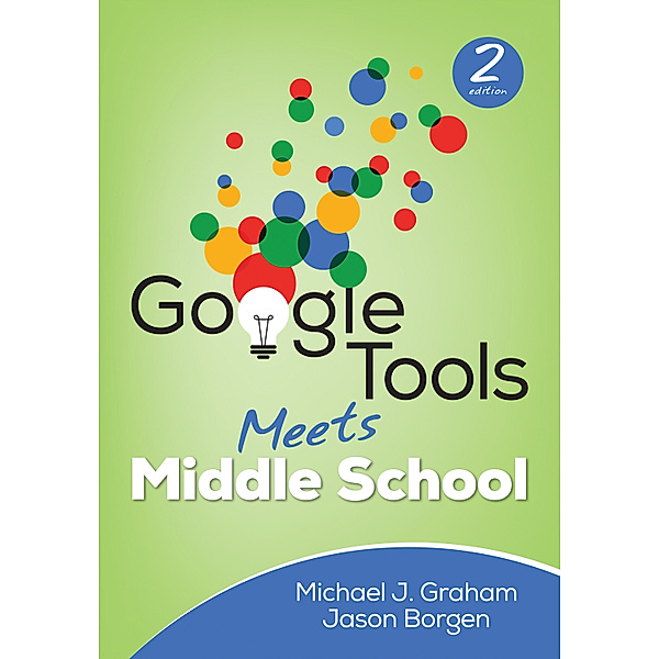 Corwin Teaching Essentials: Google Tools Meets Middle School, Michael J. Graham, Jason M. Borgen