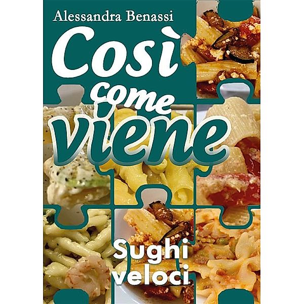 Così come viene. Sughi veloci, Alessandra Benassi