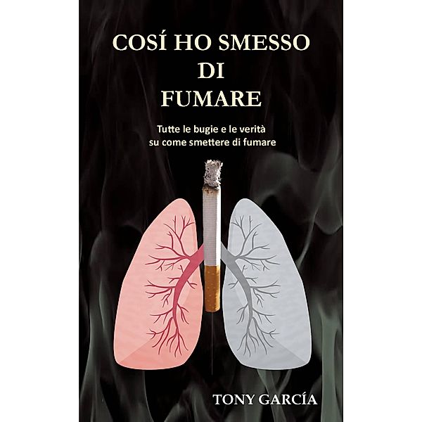 Così ho smesso di fumare (Vivere meglio, #1) / Vivere meglio, Toni García Arias