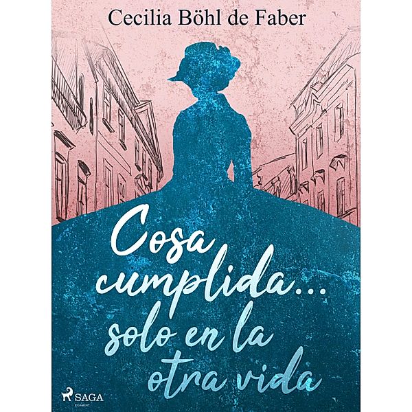 Cosa cumplida... solo en la otra vida, Cecilia Böhl de Faber