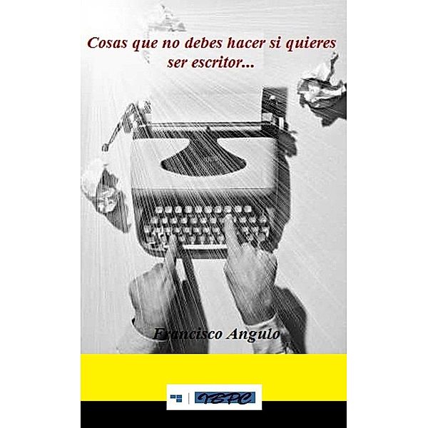 Cosas que no debes hacer si quieres ser escritor, Francisco Angulo de Lafuente