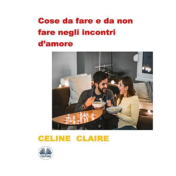 Cose Da Fare E Da Non Fare Negli Incontri D'amore, Celine Claire