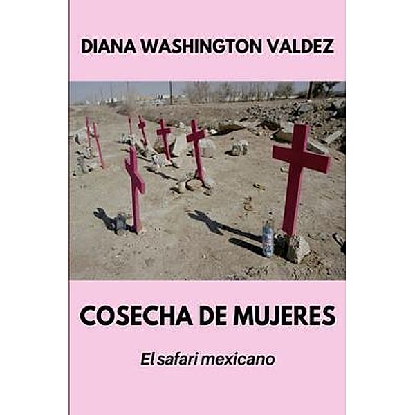 Cosecha de Mujeres / Peace at the Border, Diana Washington Valdez