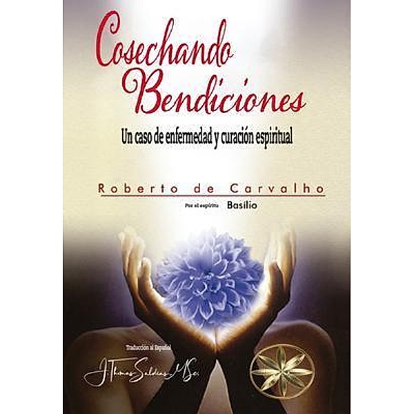 COSECHANDO BENDICIONES, Roberto De Carvalho, Por El Espíritu Basilio