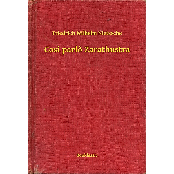 Cosi parlo Zarathustra, Friedrich Wilhelm Nietzsche