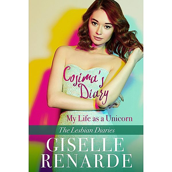 Cosima's Diary: My Life as a Unicorn (The Lesbian Diaries, #3) / The Lesbian Diaries, Giselle Renarde