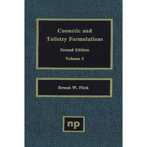 Cosmetic and Toiletry Formulations, Vol. 3, Ernest W. Flick