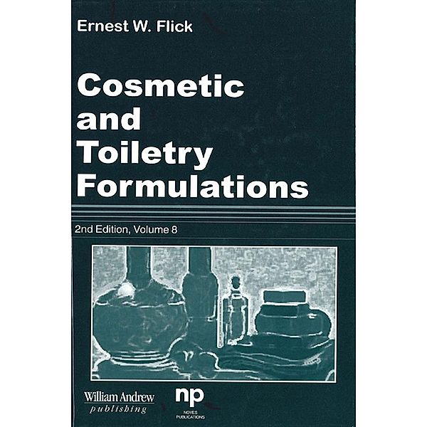 Cosmetic and Toiletry Formulations, Vol. 8, Ernest W. Flick