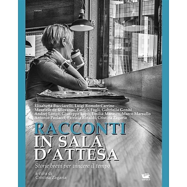 Cosmi: Racconti in sala d'attesa, Patrick Fogli, Andrej Longo, Elisabetta Bucciarelli, Cristina Zagaria, Gabriella Genisi, Patrizia Rinaldi, Giuseppe Lupo, Maurizio De Giovanni, Marco Marsullo, Antonio Paolacci, Emilia Marasco, Luigi Romolo Carrino, Marco Marsullo Antonio Paolacci