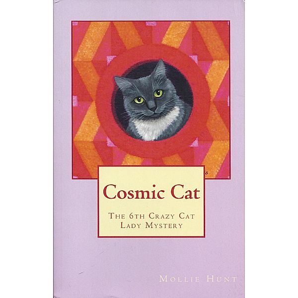 Cosmic Cat (Crazy Cat Lady cozy mysteries, #6) / Crazy Cat Lady cozy mysteries, Mollie Hunt